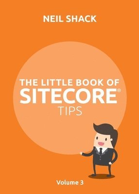 Neil P Shack, Neil P. Shack, P Shack, Neil - Little Book of Sitecore(R) Tips, Häftad