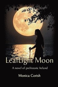 bokomslag LeafLight Moon: A novel of prehistoric Ireland
