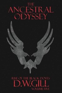 bokomslag The Ancestral Odyssey: Rise of the Black Doves - Volume Five