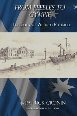 From Peebles to Gympie: The Diary of William Rankine 1