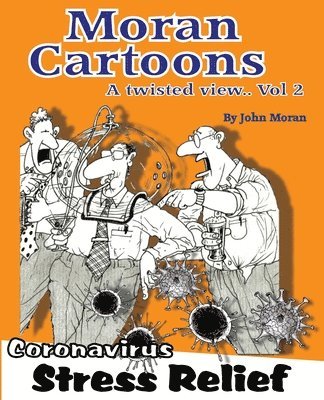 Moran Cartoons, A Twisted View Vol.2: 2 Coronavirus Stress Relief 1