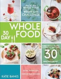 bokomslag The 30 Day Whole Food Weight Loss Challenge