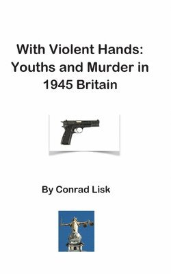 bokomslag With Violent Hands: Youths and Murder in 1945 Britain