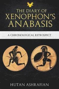 bokomslag The Diary of Xenophon's Anabasis: A Chronological Retrospect