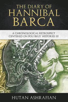 The Diary of Hannibal Barca: A Chronological Retrospect Centered on Polybius' Histories III 1