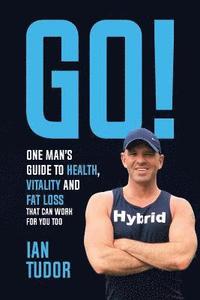 bokomslag GO! One Man's Guide to Health, Vitality & Fat Loss