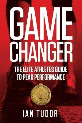 Ian Tudor - Game Changer: The Elite Athletes Guide to Peak Performance, Häftad