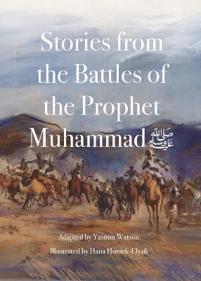 Stories from the Battles of the Prophet Muhammad 1