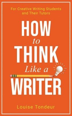 Louise Tondeur - How to Think Like a Writer, Häftad