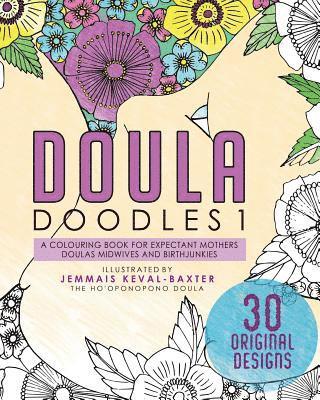 Doula Doudles1: a colouring book for expectant mothers doulas midwives and birthjunkies 1