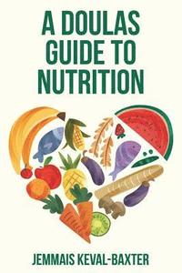 bokomslag A Doula's guide to Nutrition