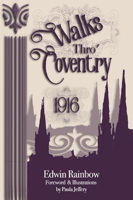 bokomslag Walks Thro' Coventry 1916 (Illustrated)