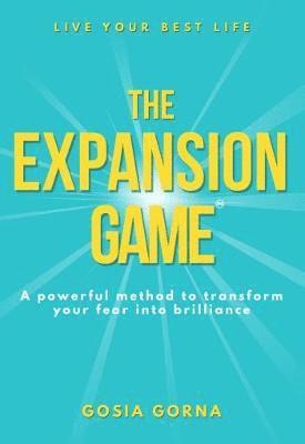 Gosia Gorna, Wendy Yorke - The Expansion Game: A powerful method to transform your fear into brilliance, Häftad