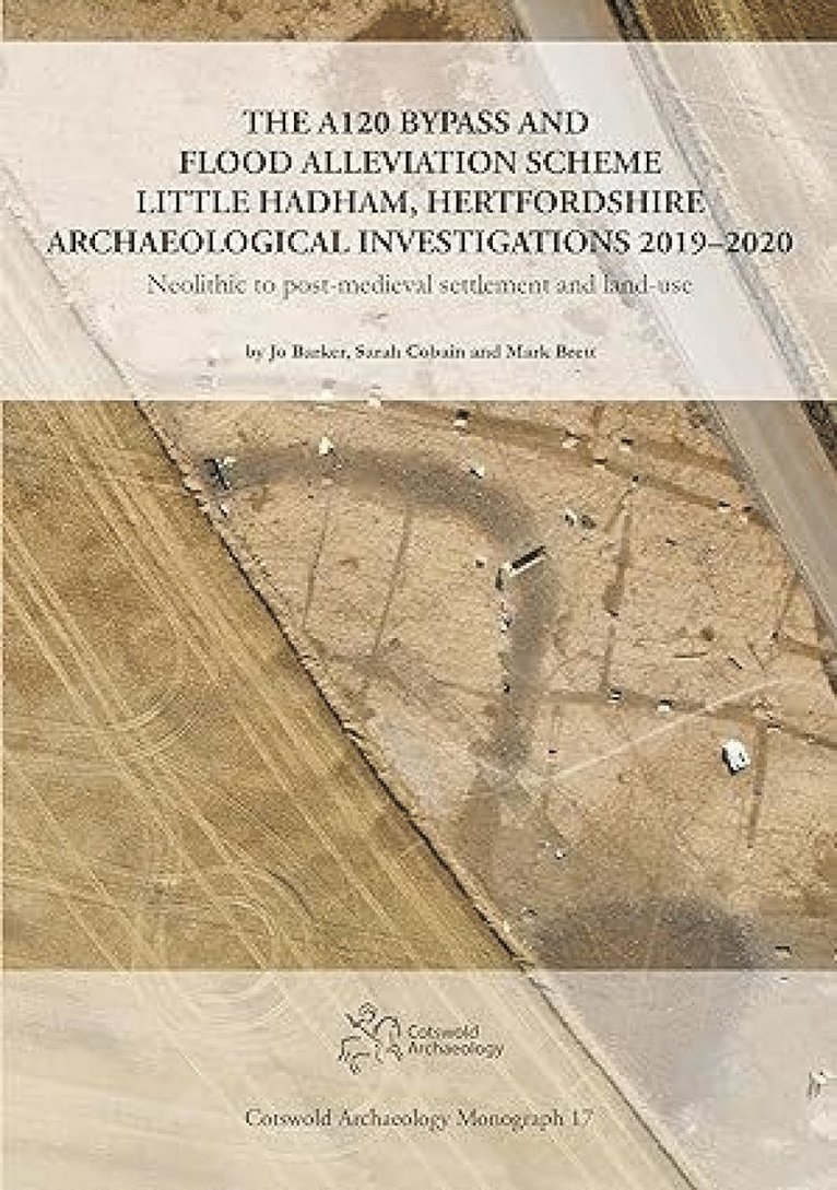 Jo Barker, Sarah Cobain, Mark Brett - A120 Bypass and Flood Alleviation Scheme Little Hadham, Hertfordshire Archaeological Investigations 2019–2020, Inbunden