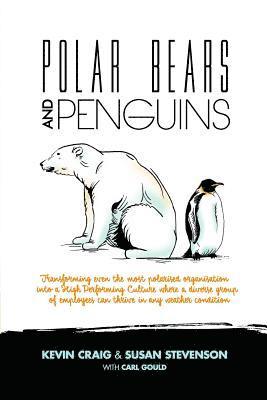 Polar Bears and Penguins: Transforming Even the Most Polarised Organisation Into a High Performing Culture Where a Diverse Group of Employees Ca 1
