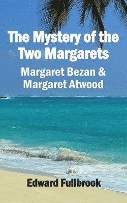 Edward Fullbrook - Mystery of the Two Margarets Margaret Bezan and Margaret Atwood, Häftad