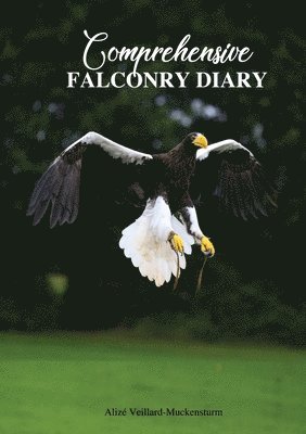 Comprehensive Falconry Diary 1