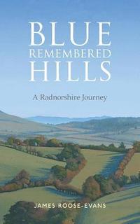 bokomslag Blue Remembered Hills: A Radnorshire Journey