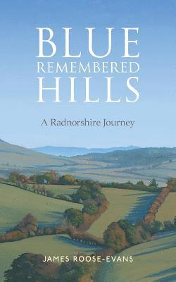 Blue Remembered Hills: A Radnorshire Journey 1