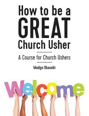 bokomslag How to be a GREAT Church Usher: A course for Church Ushers