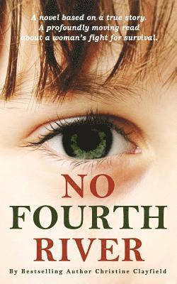 No Fourth River. A Novel Based on a True Story. A profoundly moving read about a woman's fight for survival. 1