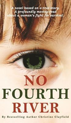 No Fourth River. A Novel Based on a True Story. A profoundly moving read about a woman's fight for survival. 1