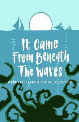Joanne Harris, Tim Major, Carmen Marcus, Matthew Pegg - It Came from Beneath the Waves, Häftad