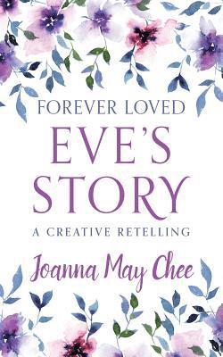 Joanna May Chee - Forever Loved: Eve's Story, Häftad