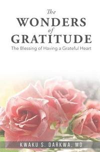 bokomslag The Wonders of Gratitude: The blessing of having a grateful heart