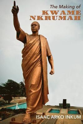 bokomslag The Making of Kwame Nkrumah