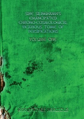 Grandfather Nebulous - Sire Silinghamn's Emancipated Chrono-Cosmological Vicarious Tome of Versifications, Häftad