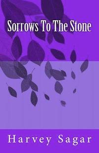 bokomslag Sorrows To The Stone