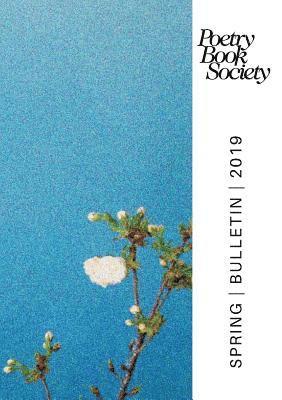 Poetry Book Society Spring 2019 Bulletin 1