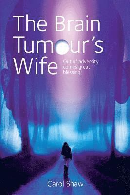The Brain Tumours Wife: A tale of great blessing through adversity