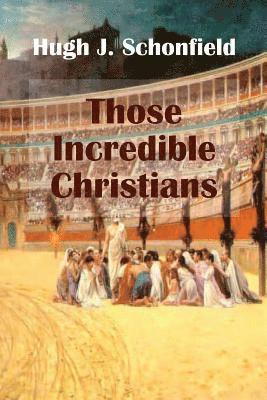 Hugh J Schonfield, Stephen Engelking - Those Incredible Christians, Häftad