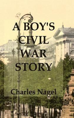 Charles Nagel - Boy's Civil War Story, Inbunden
