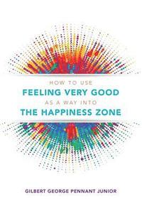 bokomslag How to use Feeling Very Good as a way into the Happiness Zone