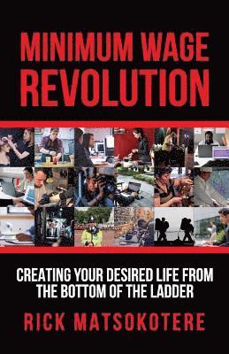 Minimum Wage Revolution: Creating Your Desired Life From The Bottom Of The Ladder 1