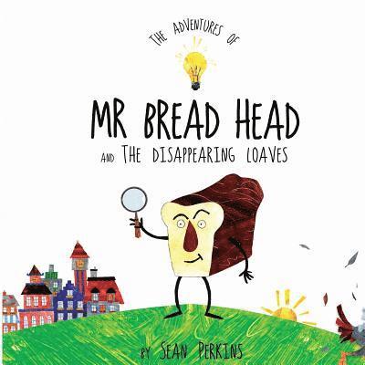 Sean Perkins - The Adventures of Mr Bread Head and the Disappearing Loaves, Häftad
