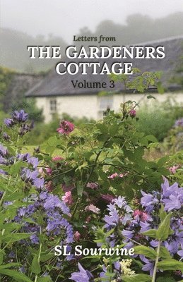 bokomslag Letters from the Gardeners Cottage Volume 3
