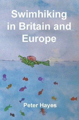 Peter Hayes - Swimhiking in Britain and Europe, Inbunden