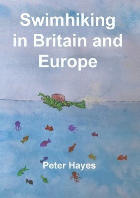 Peter Hayes - Swimhiking in Britain and Europe, Häftad