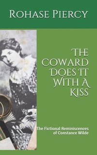 bokomslag The Coward Does It With A Kiss: The Fictional Reminiscences of Constance Wilde