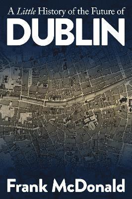 Frank McDonald, Frank Mcdonald - Little History of the Future of Dublin, Häftad