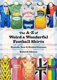 bokomslag The A to Z of Weird & Wonderful Football Shirts