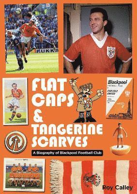 Roy Calley - Flat Caps and Tangerine Scarves, Häftad
