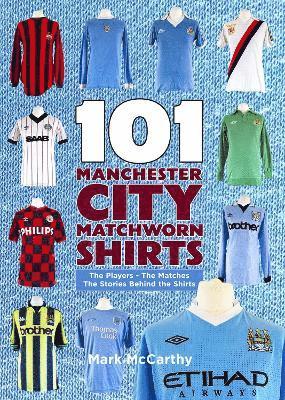 Mark McCarthy - 101 Manchester City Matchworn Shirts, Häftad
