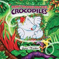 bokomslag Don't Dance on the Crocodiles: (Children's picture Book about The Adventures of a Shiny Nosed Bear, Books for Kids age 3-7, Children Book, Bedtime St