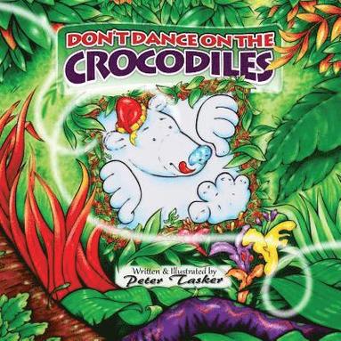 bokomslag Don't Dance on the Crocodiles: (Children's picture Book about The Adventures of a Shiny Nosed Bear, Books for Kids age 3-7, Children Book, Bedtime St