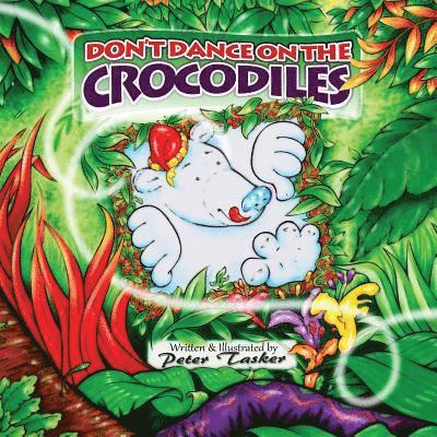 Don't Dance on the Crocodiles: (Children's picture Book about The Adventures of a Shiny Nosed Bear, Books for Kids age 3-7, Children Book, Bedtime St 1